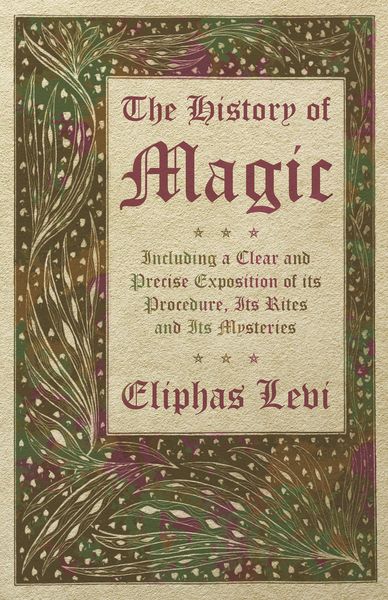 Produktbild: The History of Magic - Including a Clear and Precise Exposition of its Procedure, Its Rites and Its Mysteries
