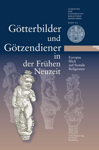Produktbild: G&ouml;tterbilder und G&ouml;tzendiener in der Fr&uuml;hen Neuzeit. Europas Blick auf fremde Religionen