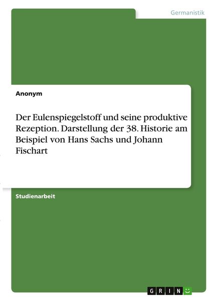 Der Eulenspiegelstoff und seine produktive Rezeption. Darstellung der 38. Historie am Beispiel von Hans Sachs und Johann Fischart, Taschenbuch von ,