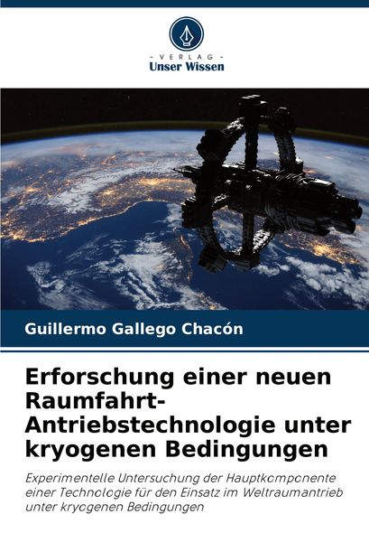 Erforschung einer neuen Raumfahrt-Antriebstechnologie unter kryogenen Bedingungen, Taschenbuch von Guillermo Gallego Chacón, Verlag Unser Wissen,
