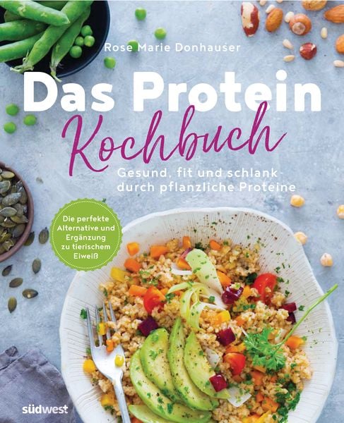 Das Protein-Kochbuch: Gesund, fit und schlank durch pflanzliche Proteine - Die perfekte Alternative und Ergänzung zu tie