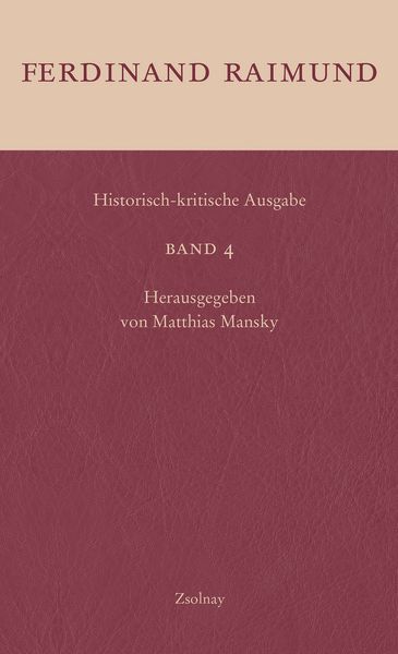 Historisch-kritische Ausgabe Band 4, Gebundene Ausgabe von Ferdinand Raimund, Zsolnay, Paul, 9783552062634