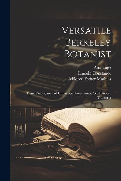 Produktbild: Versatile Berkeley Botanist: Plant Taxonomy and University Governance, Oral History Transcrip
