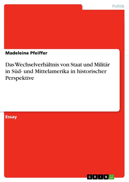 Produktbild: Das Wechselverh&auml;ltnis von Staat und Milit&auml;r in S&uuml;d- und Mittelamerika in historischer Perspektive