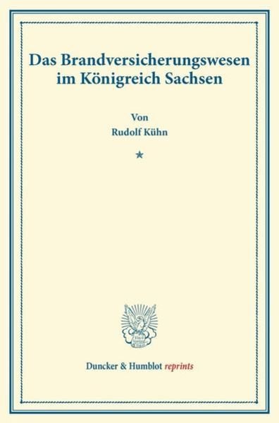 Das Brandversicherungswesen im Königreich Sachsen., Taschenbuch von Rudolf Kühn, Duncker & Humblot, 9783428160457