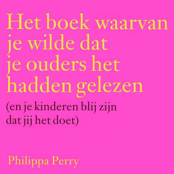 Produktbild: Het boek waarvan je wilde dat je ouders het hadden gelezen (en je kinderen blij zijn dat jij het doet)