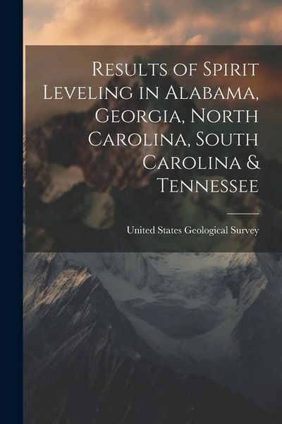 Produktbild: Results of Spirit Leveling in Alabama, Georgia, North Carolina, South Carolina & Tennessee