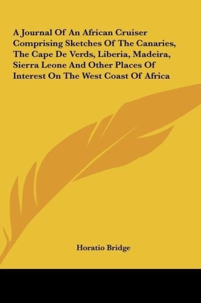 Produktbild: A Journal Of An African Cruiser Comprising Sketches Of The Canaries, The Cape De Verds, Liberia, Madeira, Sierra Leone And Other Places Of Interest On