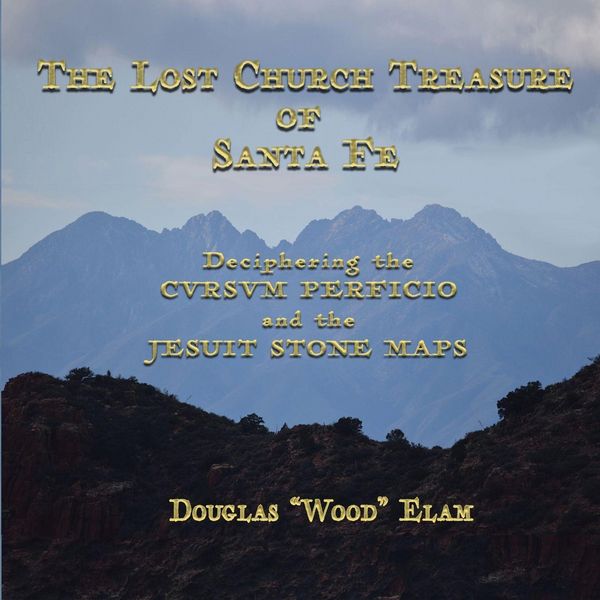 Produktbild: The Lost Church Treasure Of Santa Fe Deciphering The Cvrsvm Perficio and The Jesuit Stone Maps