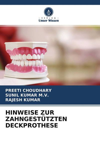 Hinweise Zur Zahngestützten Deckprothese, Taschenbuch von Preeti Choudhary , Sunil Kumar M. V. , Rajesh Kumar, Verlag Unser Wissen, 9786204770864