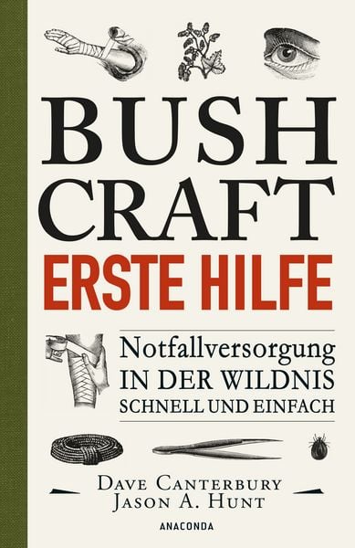 Bushcraft Erste Hilfe. Notfallversorgung in der Wildnis - schnell und einfach, Taschenbuch von Dave Canterbury, Anaconda, 978-3-7306-0885-2