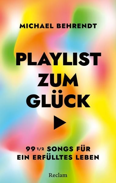 Produktbild: Playlist zum Gl&uuml;ck. 99 &frac12; Songs f&uuml;r ein erf&uuml;lltes Leben