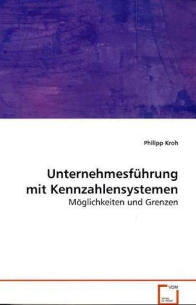 Kroh Philipp: Unternehmesführung mit Kennzahlensystemen, Taschenbuch von Philipp Kroh, VDM, 9783639084269