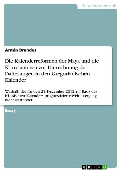 Die Kalenderreformen der Maya und die Korrelationen zur Umrechnung der Datierungen in den Gregorianischen Kalender