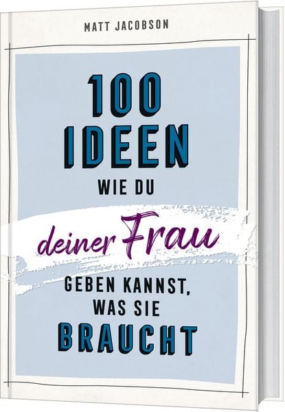 Produktbild: 100 Ideen, wie du deiner Frau geben kannst, was sie braucht