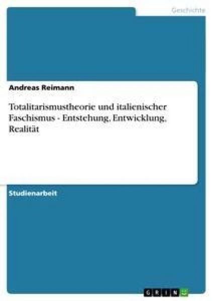 Totalitarismustheorie und italienischer Faschismus - Entstehung, Entwicklung, Realität, Taschenbuch von Andreas Reimann, GRIN, 9783656209188