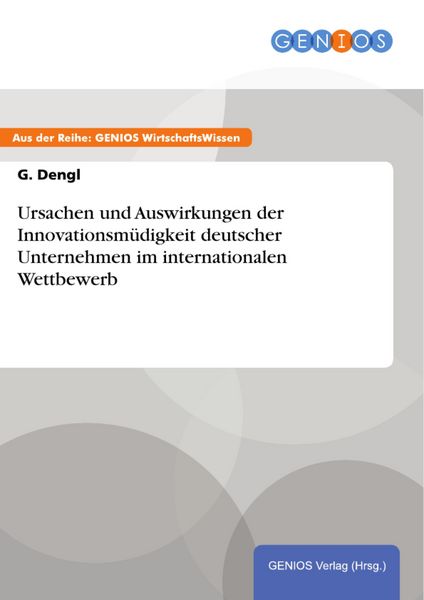 Produktbild: Ursachen und Auswirkungen der Innovationsm&uuml;digkeit deutscher Unternehmen im internationalen Wettbewerb