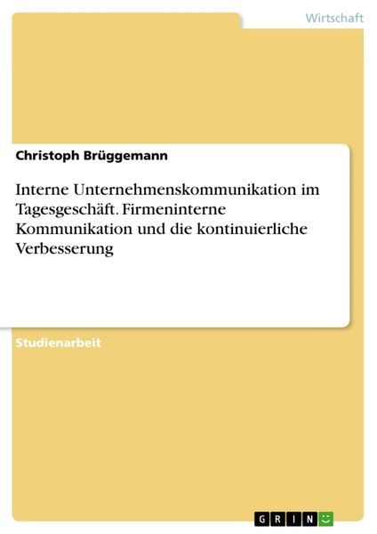 Produktbild: Interne Unternehmenskommunikation im Tagesgesch&auml;ft. Firmeninterne Kommunikation und die kontinuierliche Verbesserung