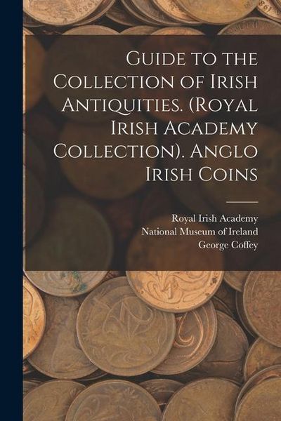 Produktbild: Guide to the Collection of Irish Antiquities. (Royal Irish Academy Collection). Anglo Irish Coins