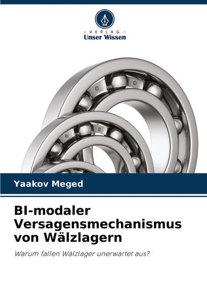 BI-modaler Versagensmechanismus von Wälzlagern, Taschenbuch von Yaakov Meged, Verlag Unser Wissen, 9786204459936