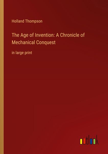 Produktbild: The Age of Invention: A Chronicle of Mechanical Conquest