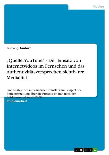 'Quelle: YouTube' - Der Einsatz von Internetvideos im Fernsehen und das Authentizitätsversprechen sichtbarer Medialität, Taschenbuch von Ludwig