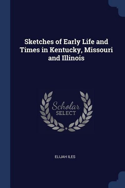 Produktbild: Sketches of Early Life and Times in Kentucky, Missouri and Illinois