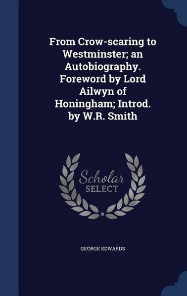 Produktbild: From Crow-scaring to Westminster; an Autobiography. Foreword by Lord Ailwyn of Honingham; Introd. by W.R. Smith