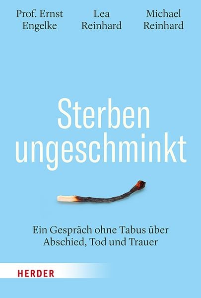 Sterben ungeschminkt, Gebundene Ausgabe von Ernst Engelke,Lea Reinhard,Michael Reinhard, Herder, 978-3-451-02428-3