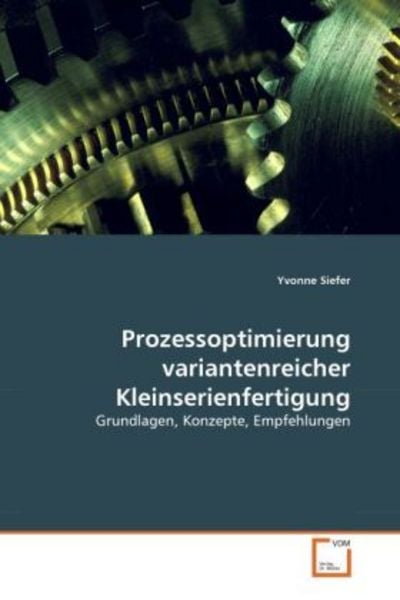 Siefer, Y: Prozessoptimierung variantenreicher Kleinserienfe, Taschenbuch von Yvonne Siefer, VDM, 9783639300314