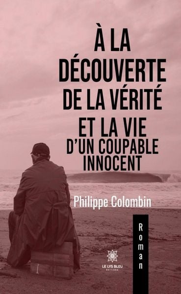 Produktbild: &Agrave; la d&eacute;couverte de la v&eacute;rit&eacute; et la vie d'un coupable innocent