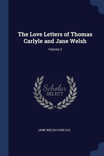 Produktbild: The Love Letters of Thomas Carlyle and Jane Welsh; Volume 2