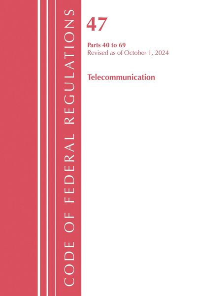 Produktbild: Code of Federal Regulations, Title 47 Telecommunication 40-69, Revised as of October 1, 2024