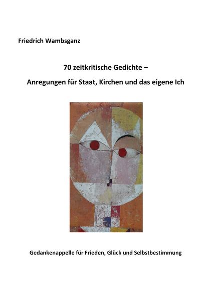 70 zeitkritische Gedichte - Anregungen für Staat, Kirchen und das eigene Ich, Taschenbuch von Friedrich Wambsganz, BoD – Books on Demand,