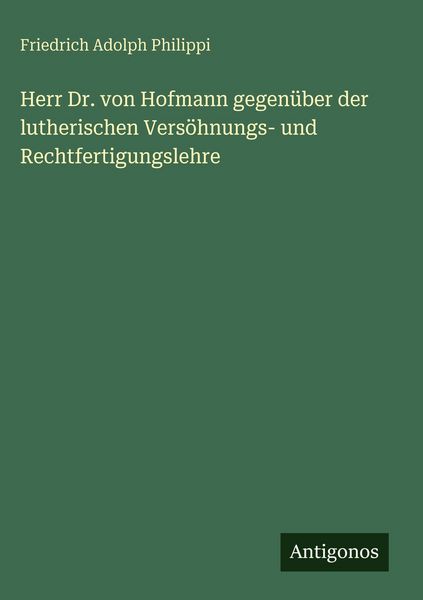 Produktbild: Herr Dr. von Hofmann gegen&uuml;ber der lutherischen Vers&ouml;hnungs- und Rechtfertigungslehre