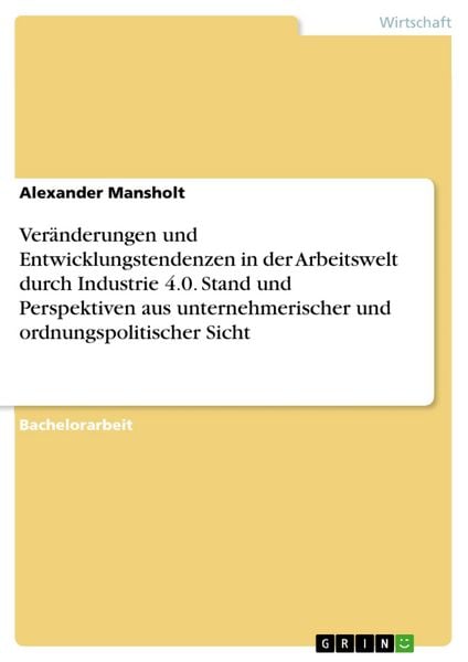 Produktbild: Ver&auml;nderungen und Entwicklungstendenzen in der Arbeitswelt durch Industrie 4.0. Stand und Perspektiven aus unternehmerischer und ordnungspolitischer S