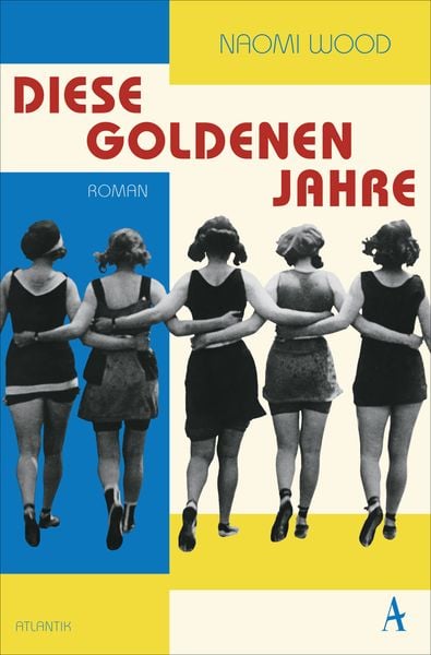 Diese goldenen Jahre, Taschenbuch von Naomi Wood, Atlantik Verlag, 978-3-455-00899-9