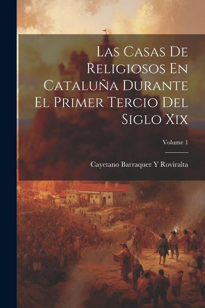 Produktbild: Las Casas De Religiosos En Catalu&ntilde;a Durante El Primer Tercio Del Siglo Xix; Volume 1