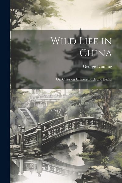 Produktbild: Wild Life in China; or, Chats on Chinese Birds and Beasts