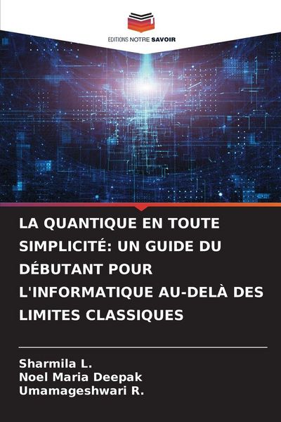 Produktbild: La Quantique En Toute Simplicit&eacute;: Un Guide Du D&eacute;butant Pour L'informatique Au-Del&agrave; des Limites Classiques