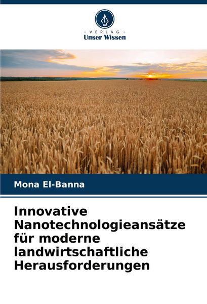 Produktbild: Innovative Nanotechnologieans&auml;tze f&uuml;r moderne landwirtschaftliche Herausforderungen