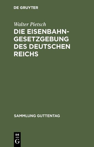 Die Eisenbahn-Gesetzgebung des Deutschen Reichs, Gebundene Ausgabe von Walter Pietsch, De Gruyter, 9783111311425