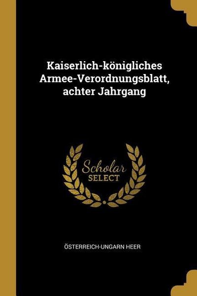 Produktbild: Kaiserlich-K&ouml;nigliches Armee-Verordnungsblatt, Achter Jahrgang