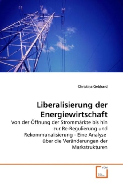 Gebhard, C: Liberalisierung der Energiewirtschaft, Taschenbuch von Christina Gebhard, VDM, 9783639263701