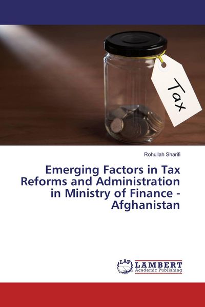 Produktbild: Emerging Factors in Tax Reforms and Administration in Ministry of Finance - Afghanistan