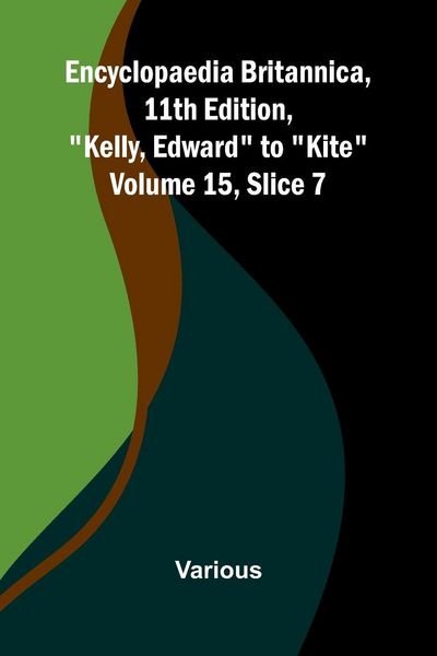 Produktbild: Encyclopaedia Britannica, 11th Edition, "Kelly, Edward" to "Kite" Volume 15, Slice 7