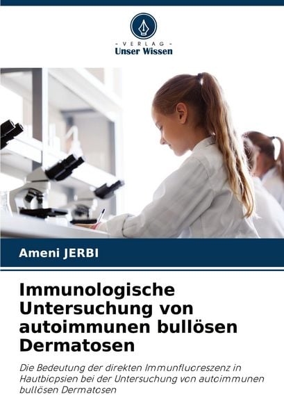 Immunologische Untersuchung von autoimmunen bullösen Dermatosen, Taschenbuch von Ameni Jerbi, Verlag Unser Wissen, 9786208188177