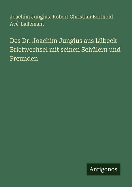 Produktbild: Des Dr. Joachim Jungius aus L&uuml;beck Briefwechsel mit seinen Sch&uuml;lern und Freunden