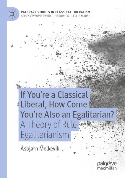 Produktbild: If You&rsquo;re a Classical Liberal, How Come You&rsquo;re Also an Egalitarian?
