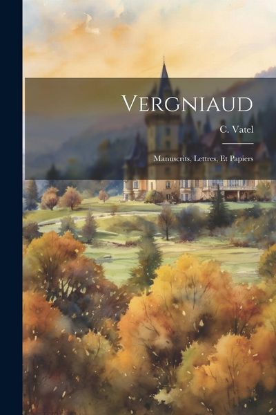 Produktbild: Vergniaud: Manuscrits, Lettres, Et Papiers